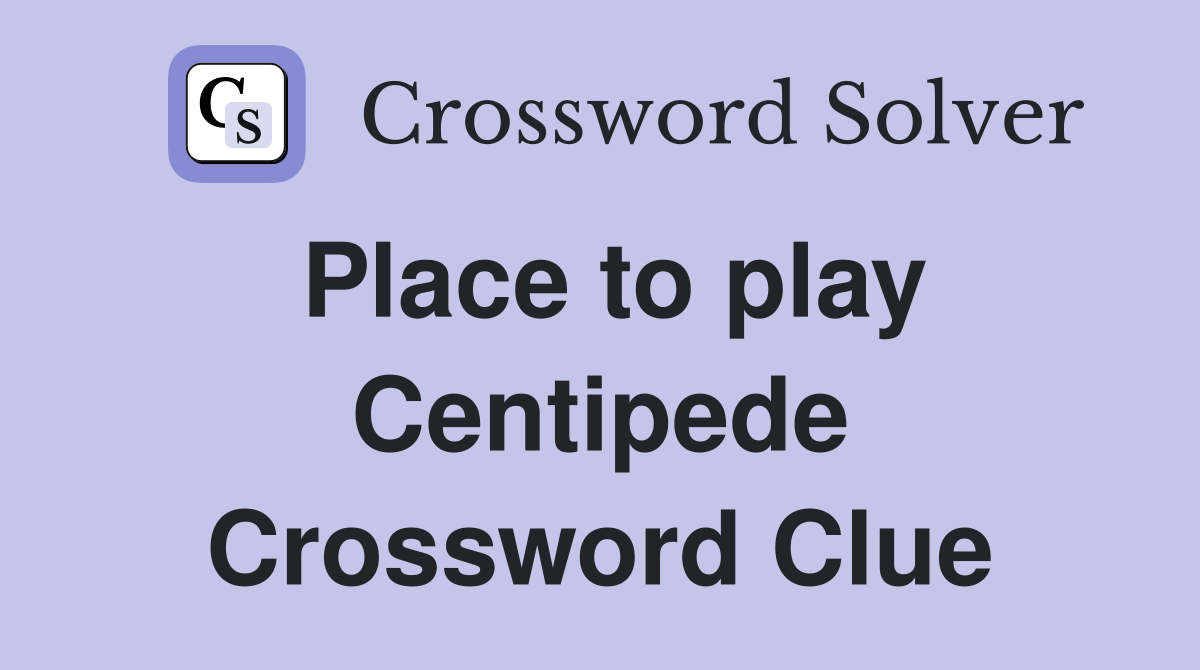 Place to play Centipede Crossword Clue