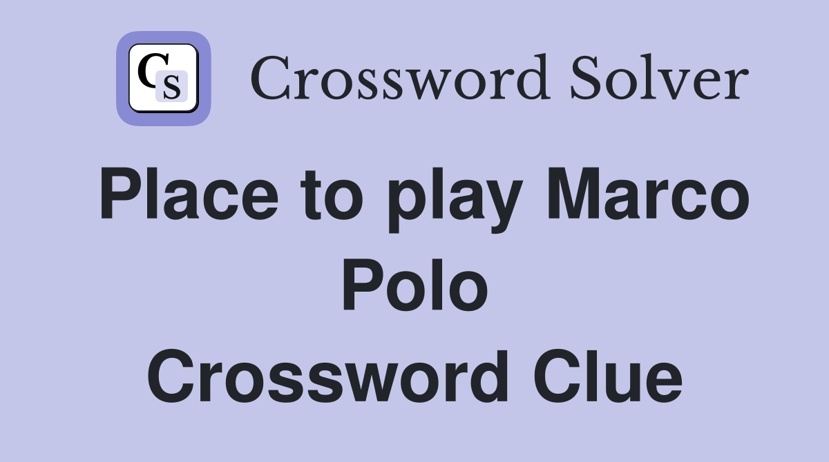 Place to play Marco Polo Crossword Clue