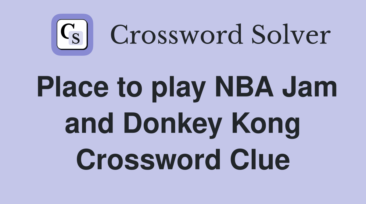 Place to play NBA Jam and Donkey Kong Crossword Clue