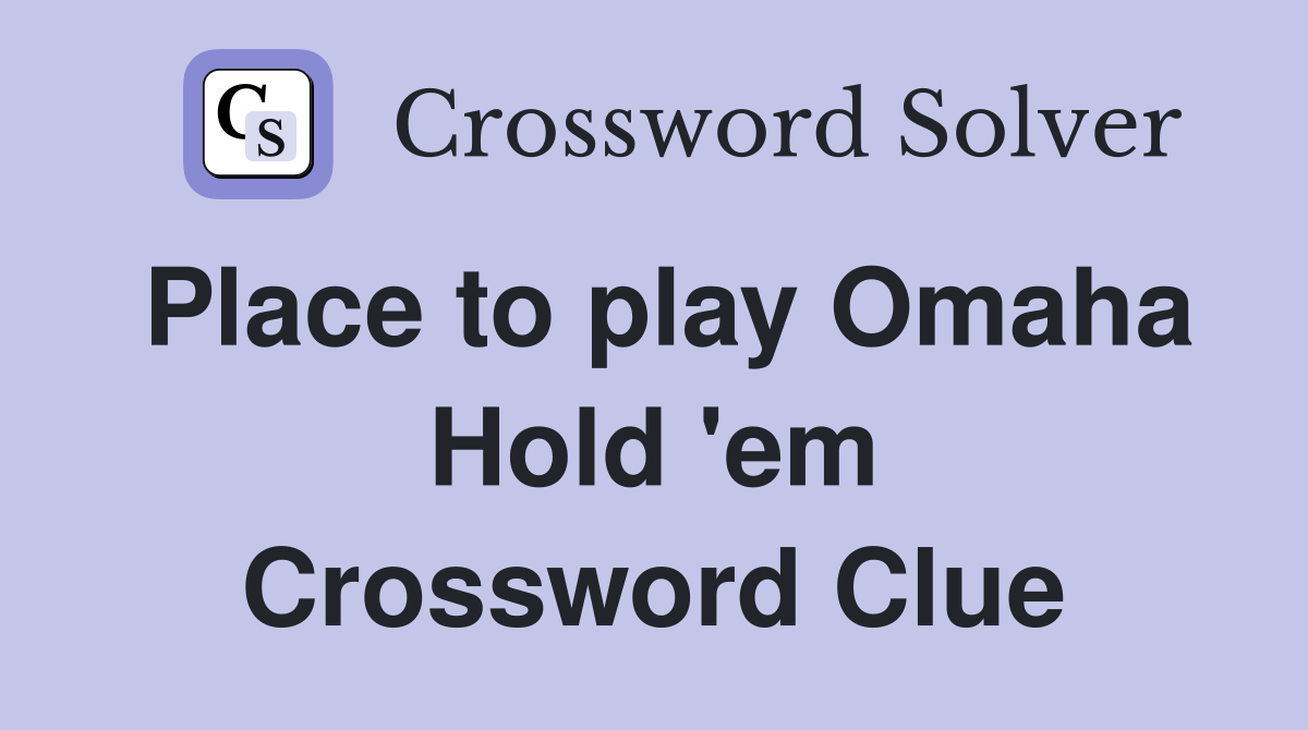 Place to play Omaha Hold 'em Crossword Clue