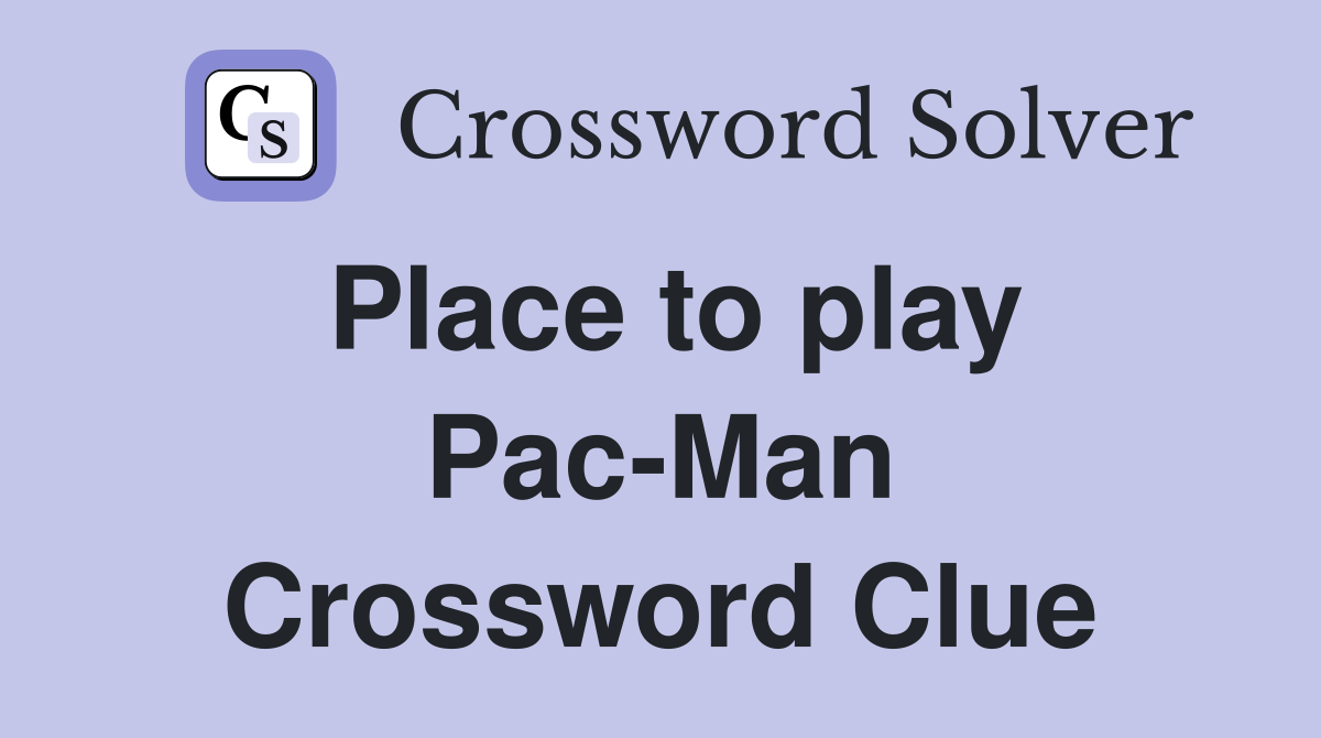 Place to play Pac-Man Crossword Clue