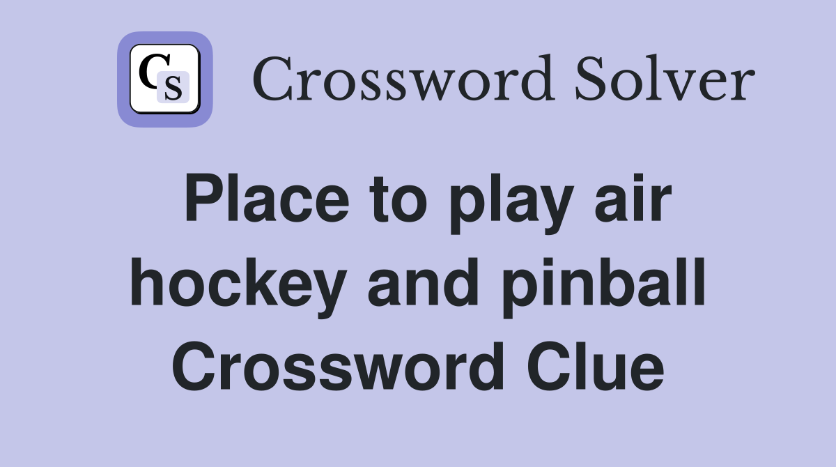 Place to play air hockey and pinball Crossword Clue
