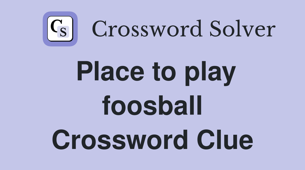 Place to play foosball Crossword Clue