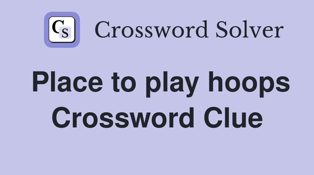 Place to play hoops Crossword Clue