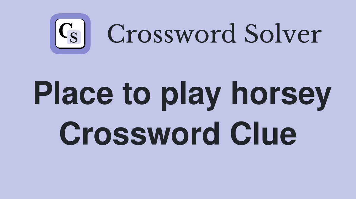 Place to play horsey Crossword Clue