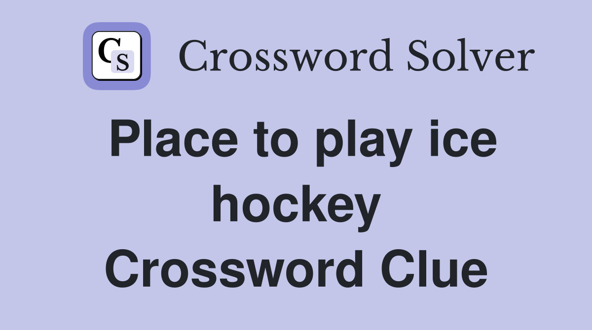 Place to play ice hockey Crossword Clue