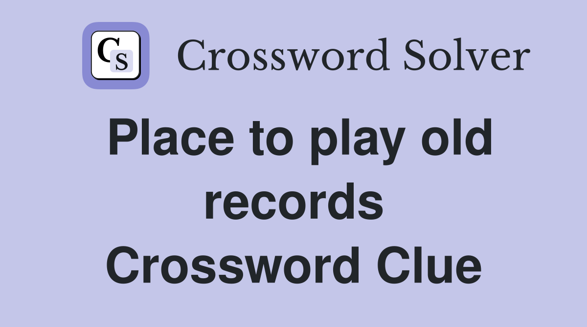 Place to play old records Crossword Clue