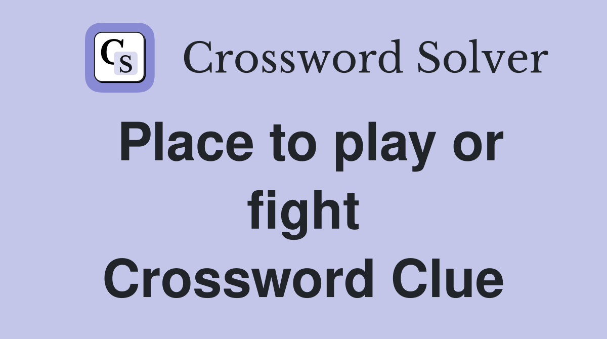 Place to play or fight Crossword Clue