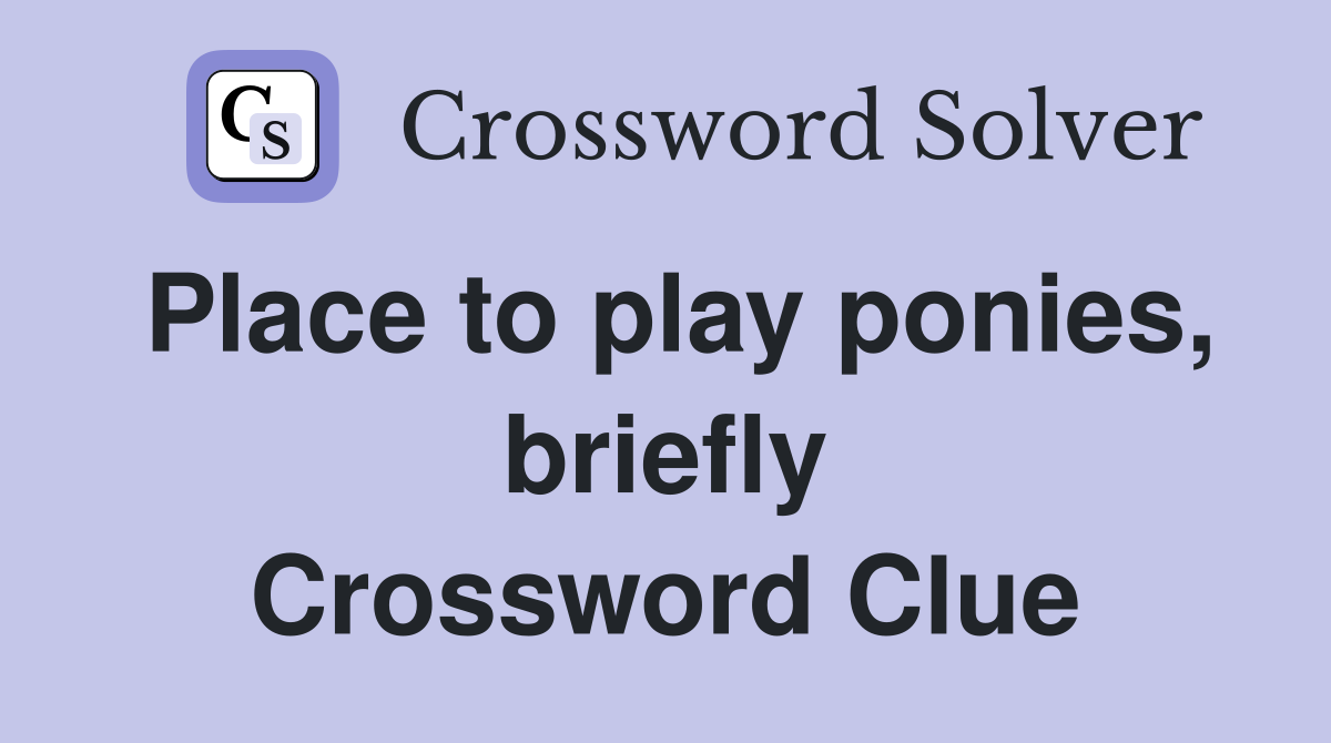 Place to play ponies, briefly Crossword Clue