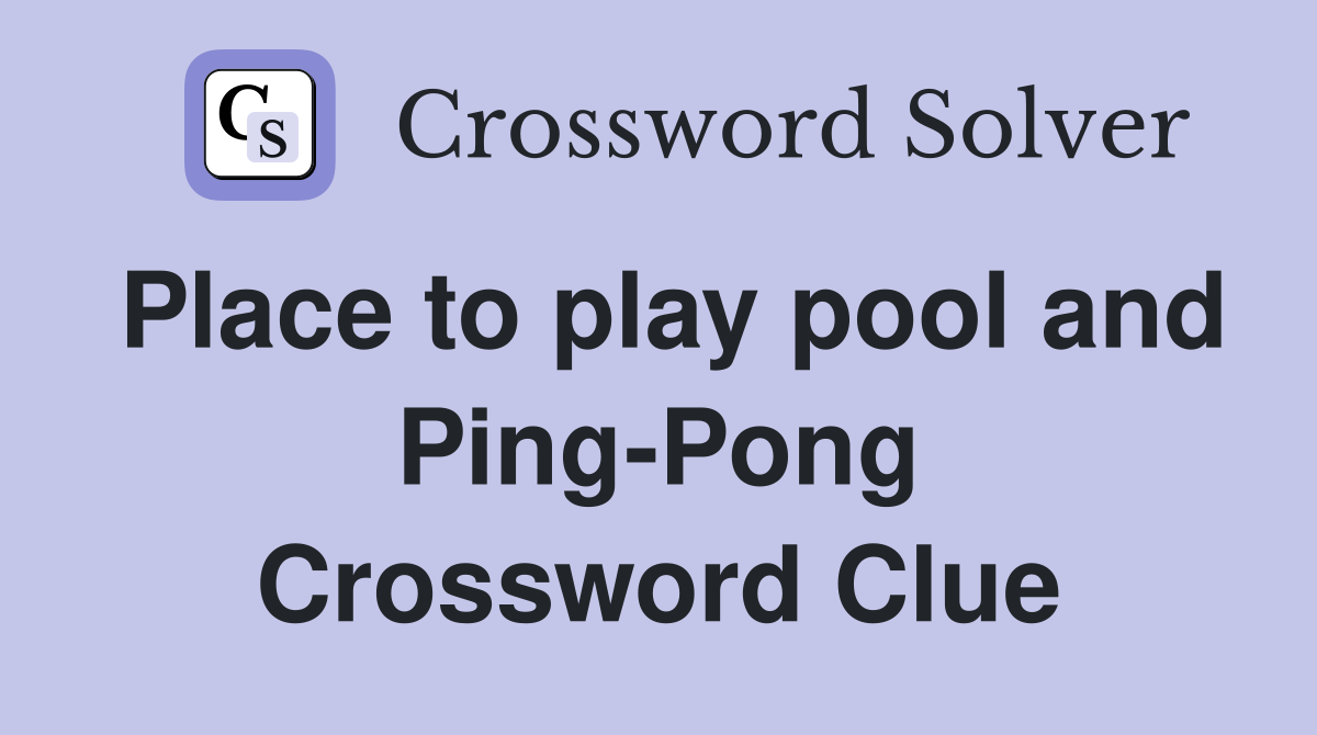 Place to play pool and Ping-Pong Crossword Clue