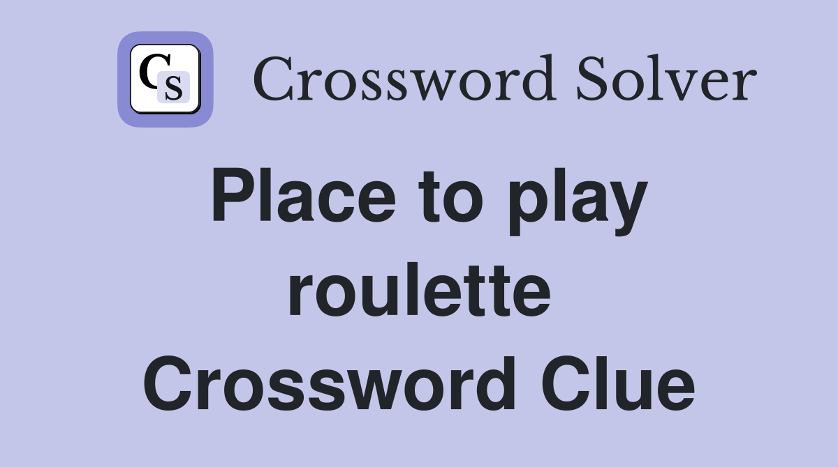 Place to play roulette Crossword Clue