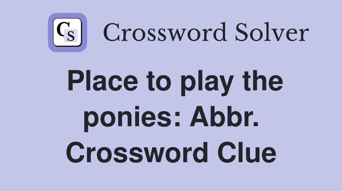 Place to play the ponies: Abbr. Crossword Clue