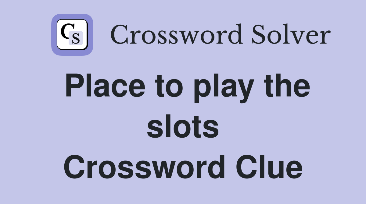 Place to play the slots Crossword Clue