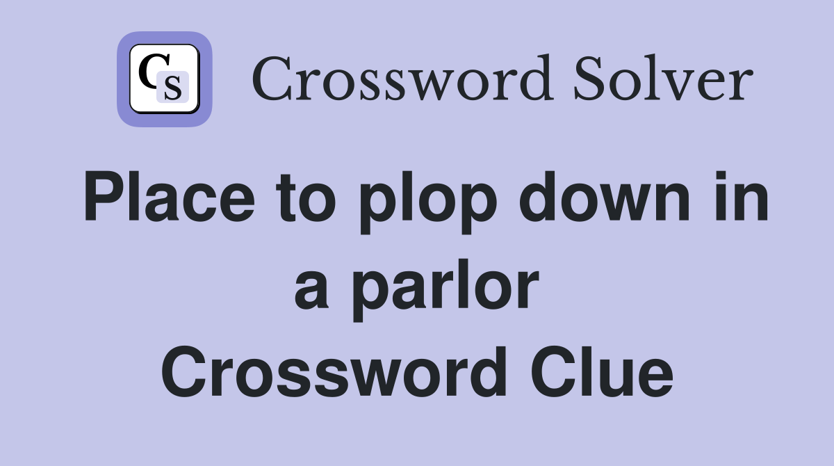 Place to plop down in a parlor Crossword Clue