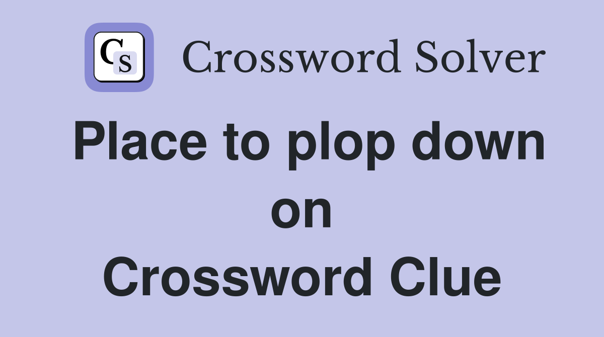 Place to plop down on Crossword Clue