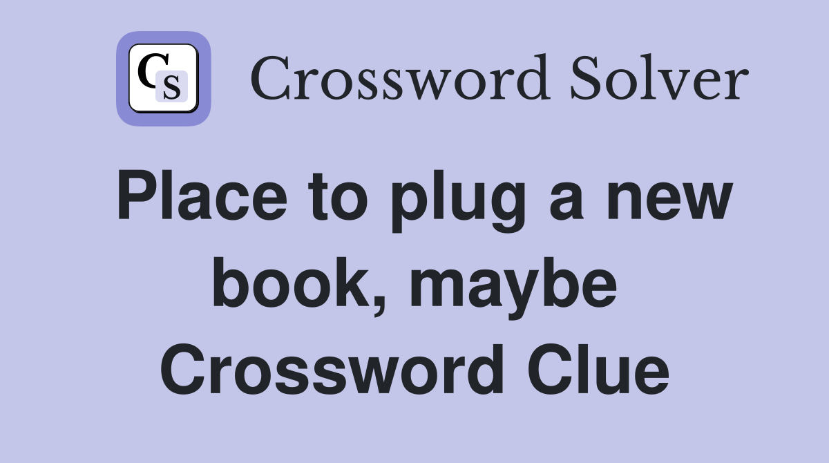 Place to plug a new book, maybe Crossword Clue