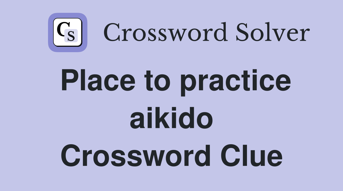 Place to practice aikido Crossword Clue
