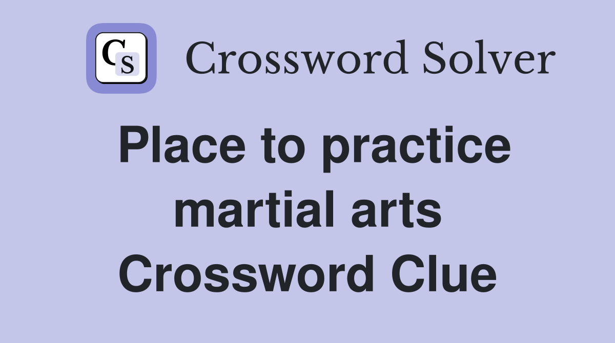 Place to practice martial arts Crossword Clue Answers Crossword Solver