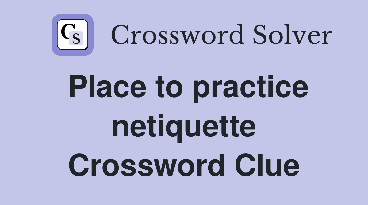 Place to practice netiquette Crossword Clue