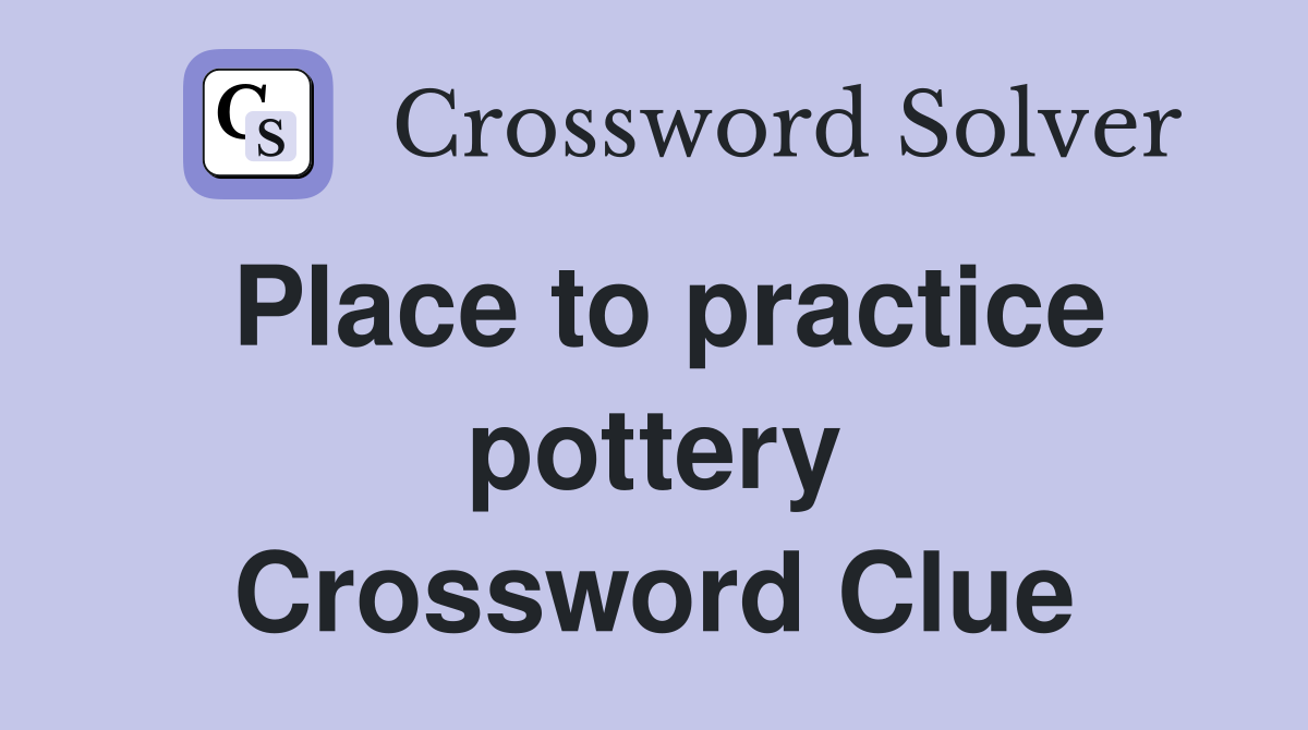 Place to practice pottery Crossword Clue