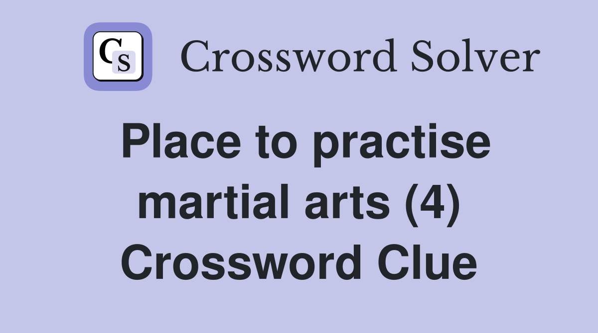Place to practise martial arts (4) Crossword Clue