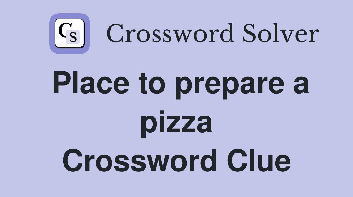 Place to prepare a pizza Crossword Clue