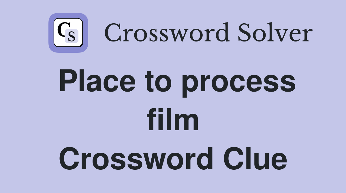 Place to process film Crossword Clue