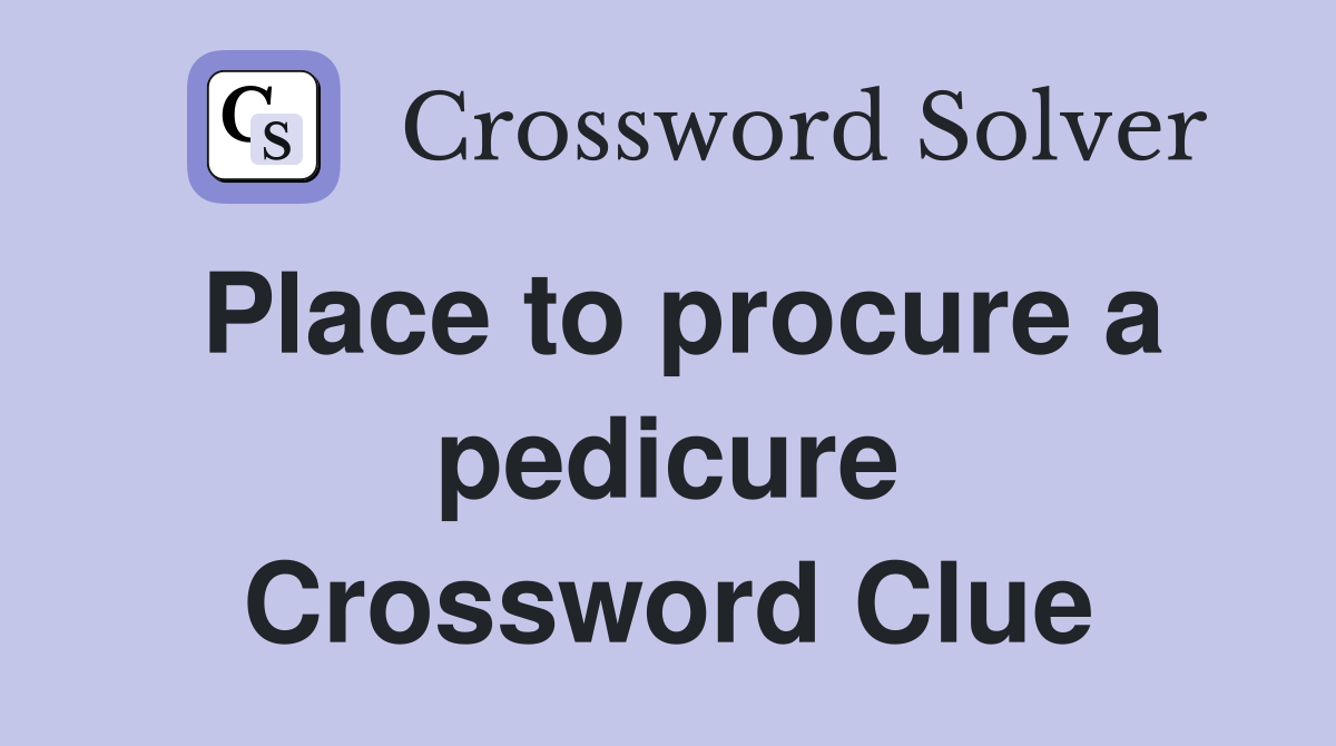 Place to procure a pedicure Crossword Clue