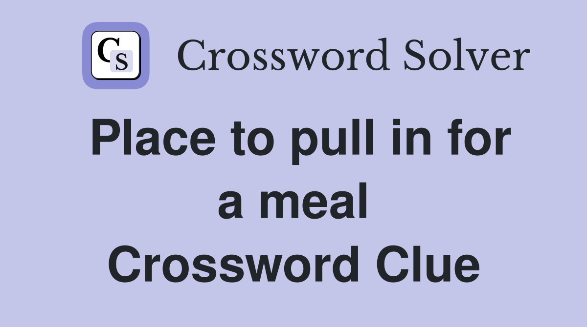 Place to pull in for a meal Crossword Clue