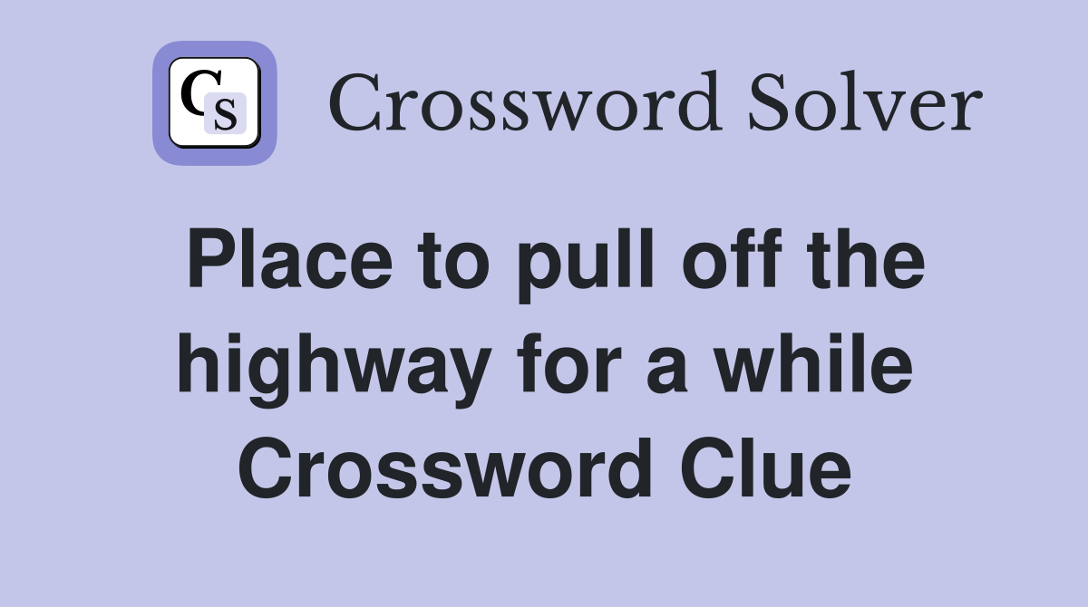 Place to pull off the highway for a while Crossword Clue