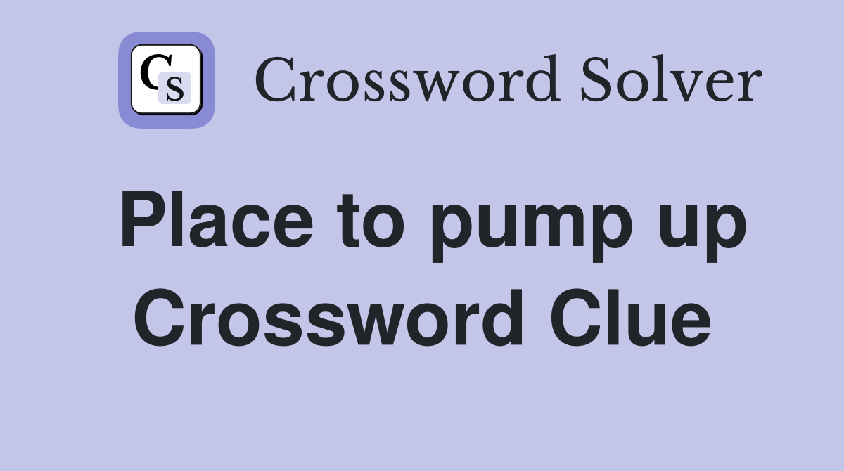 Place to pump up Crossword Clue