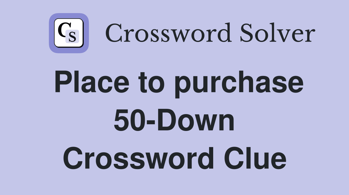 Place to purchase 50-Down Crossword Clue
