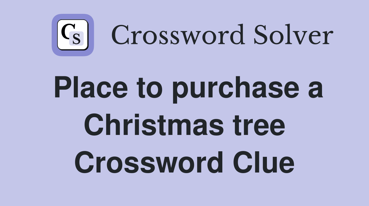 Place to purchase a Christmas tree Crossword Clue