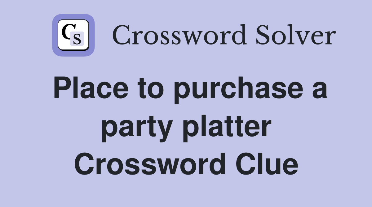 Place to purchase a party platter Crossword Clue