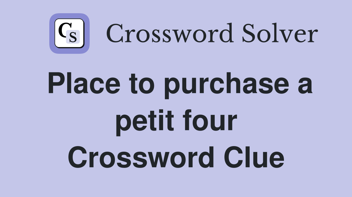 Place to purchase a petit four Crossword Clue