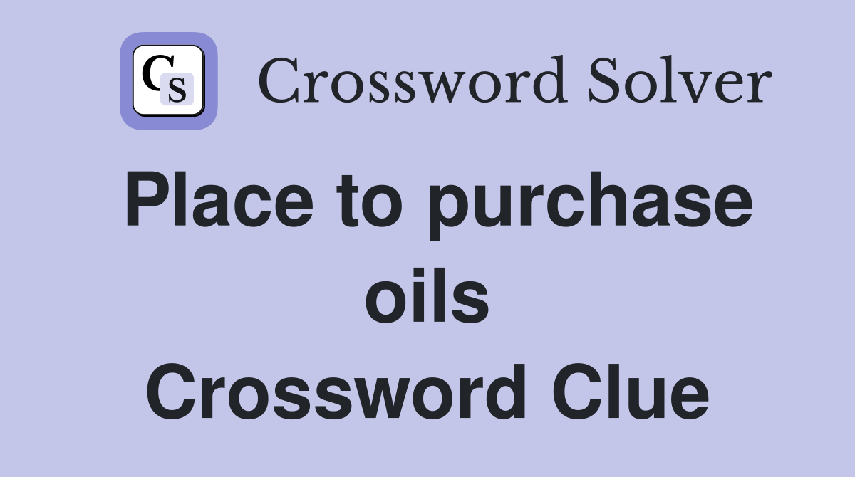 Place to purchase oils Crossword Clue