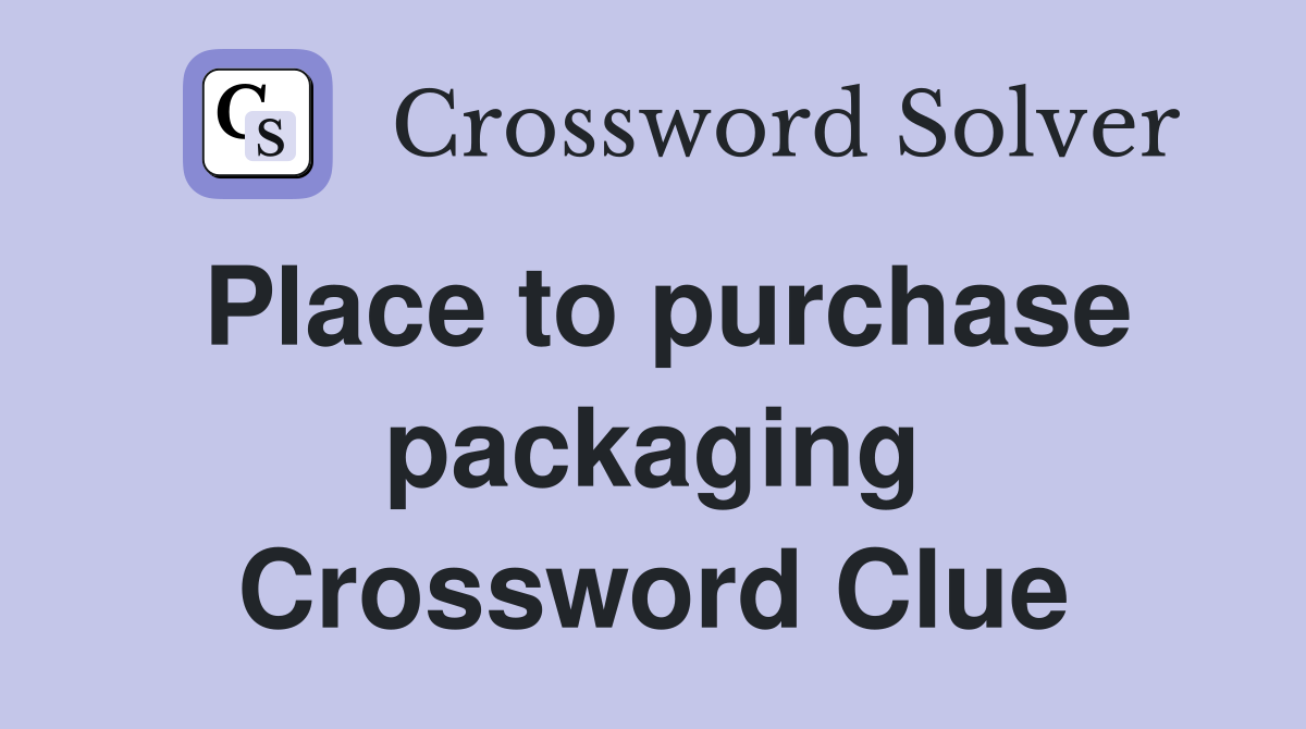 Place to purchase packaging Crossword Clue