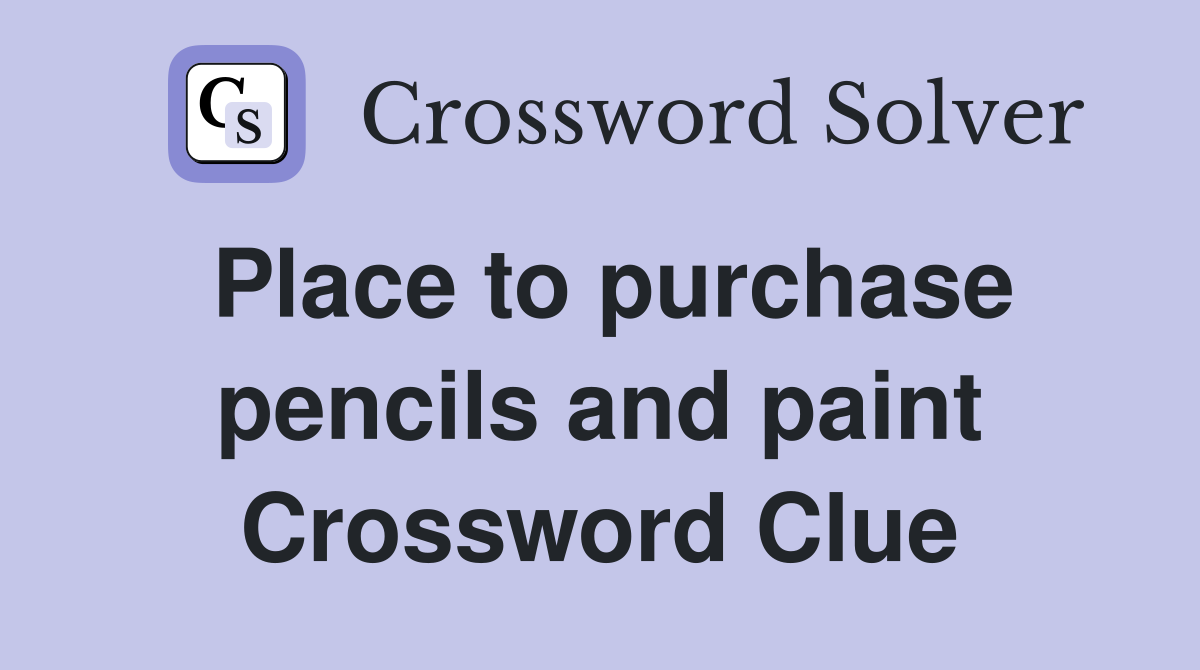 Place to purchase pencils and paint Crossword Clue