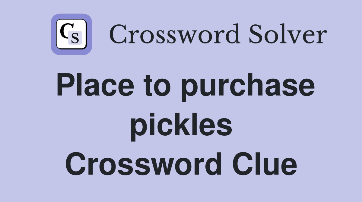 Place to purchase pickles Crossword Clue