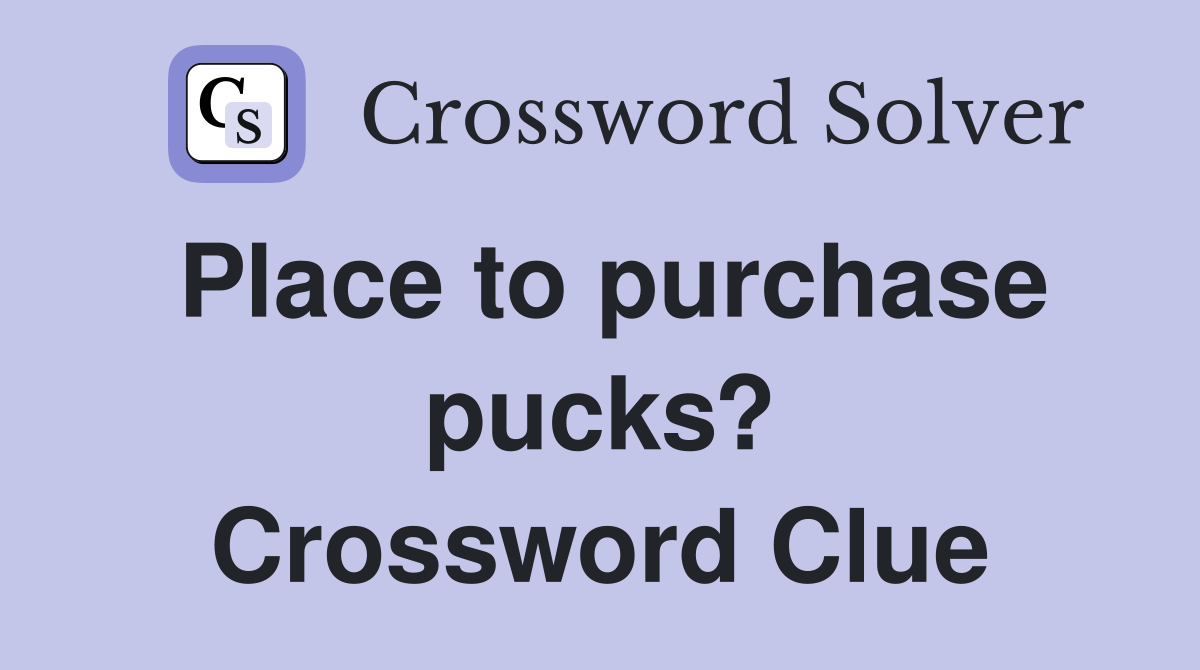 Place to purchase pucks? Crossword Clue