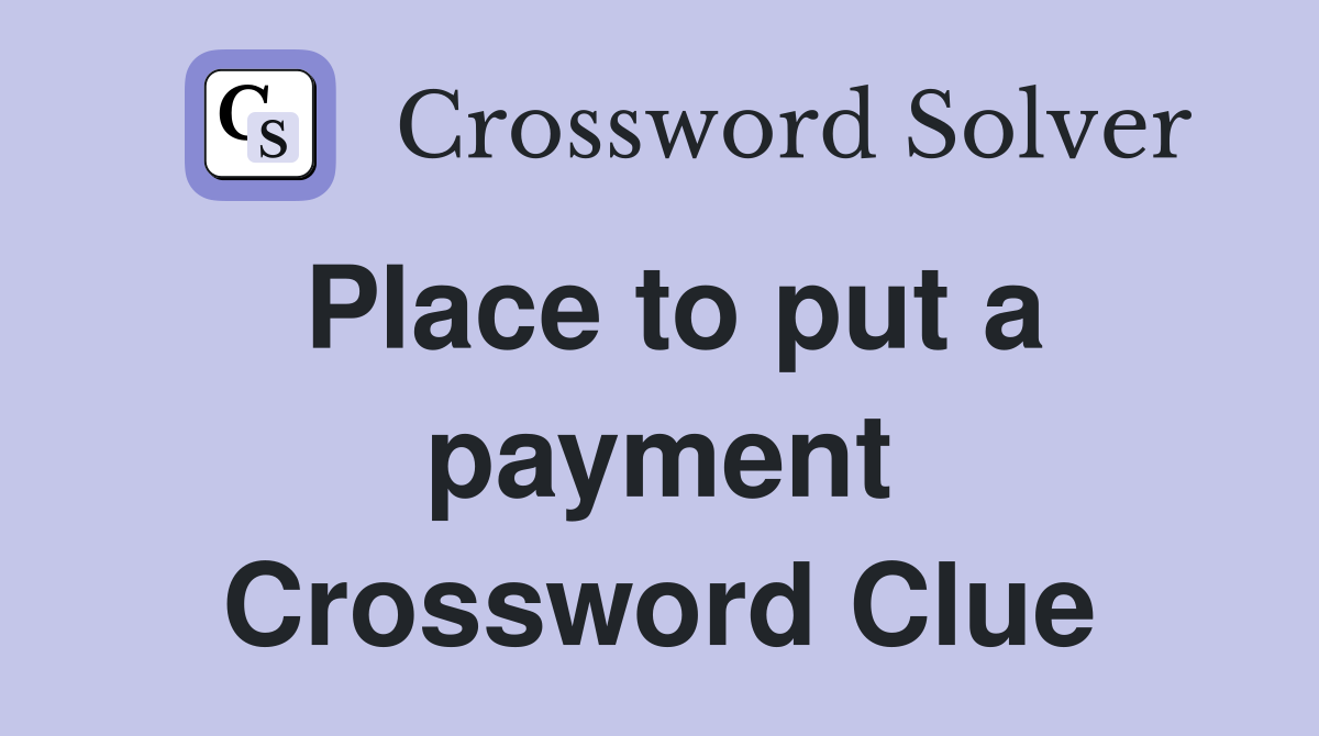 Place to put a payment Crossword Clue