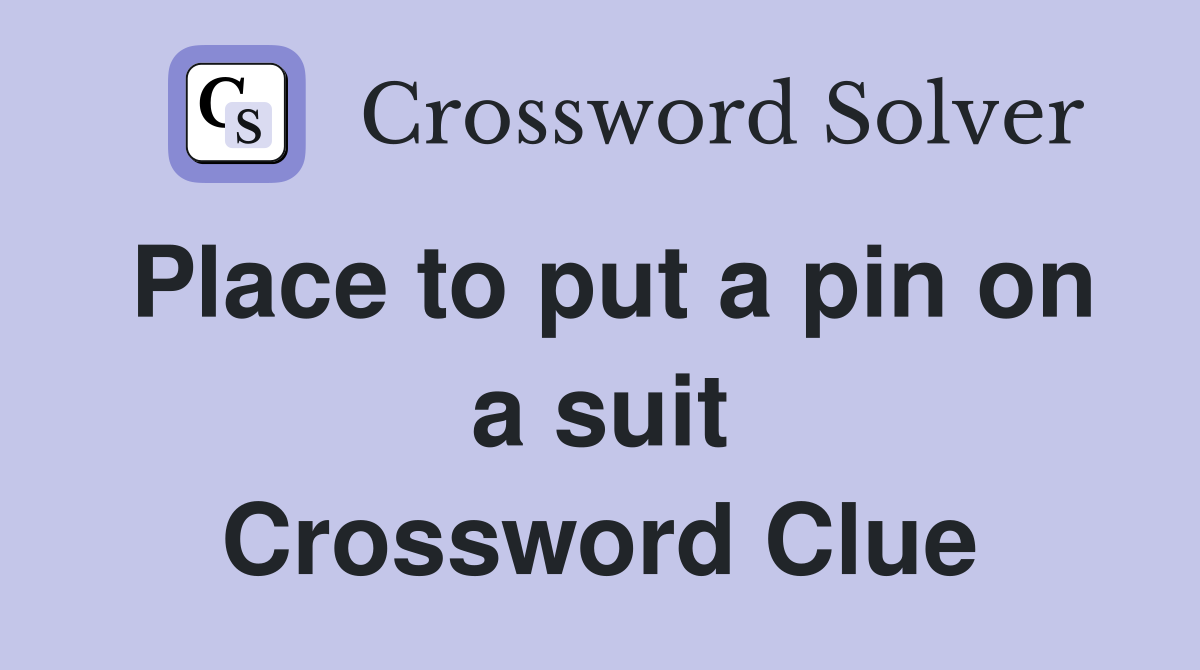 Place to put a pin on a suit Crossword Clue