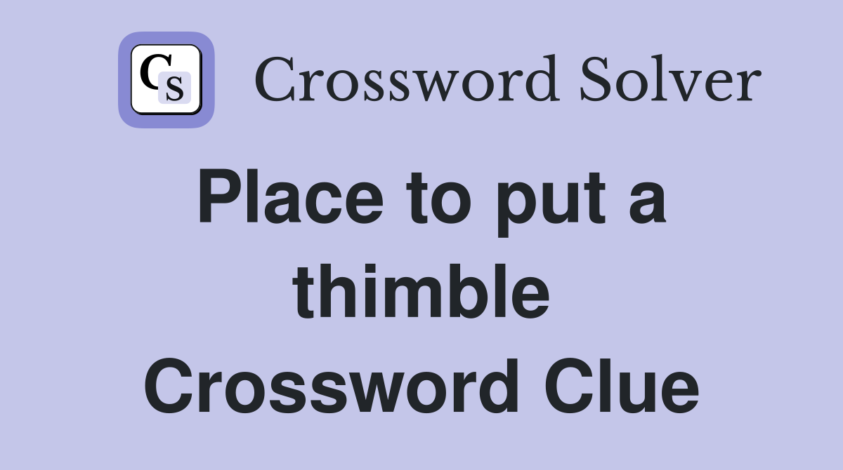 Place to put a thimble Crossword Clue