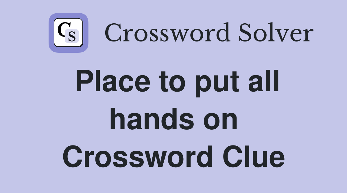 Place to put all hands on Crossword Clue