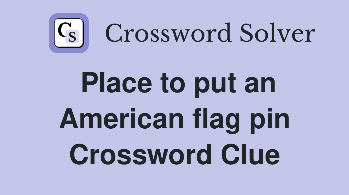 Place to put an American flag pin Crossword Clue