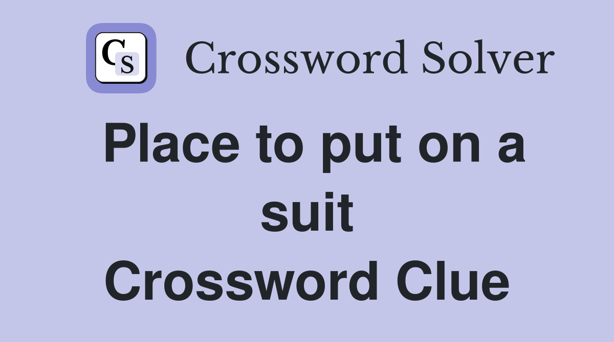Place to put on a suit Crossword Clue