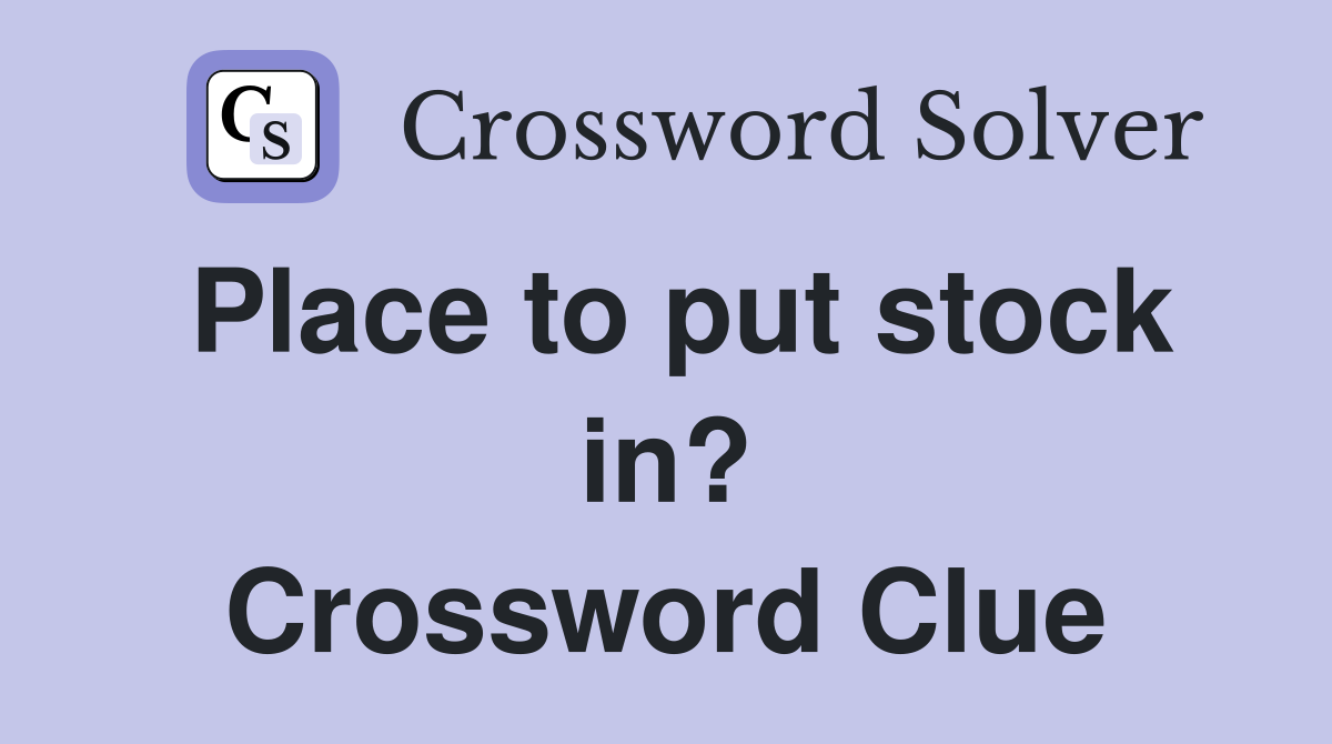 Place to put stock in? Crossword Clue