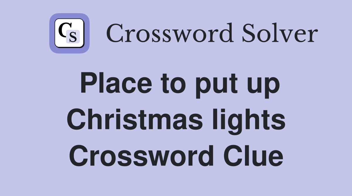Place to put up Christmas lights Crossword Clue