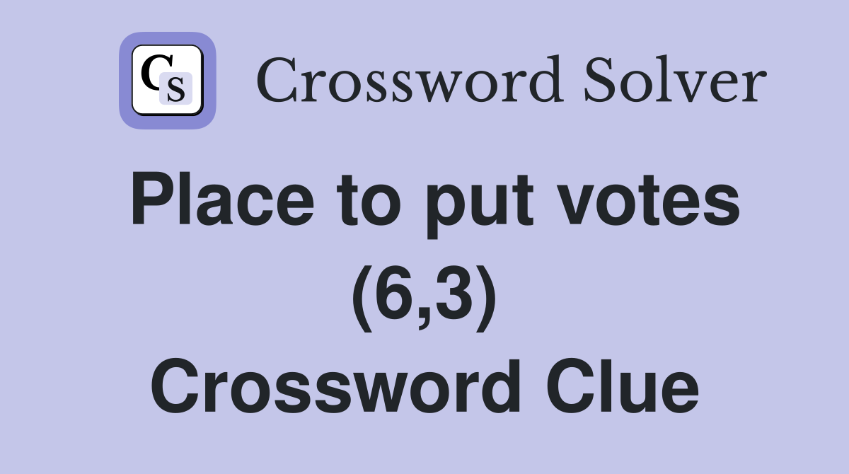 Place to put votes (6,3) Crossword Clue