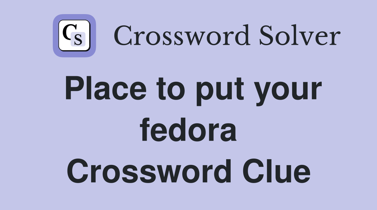 Place to put your fedora Crossword Clue